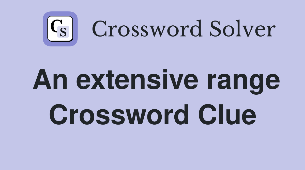 An extensive range Crossword Clue Answers Crossword Solver